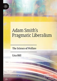 Adam Smith's Pragmatic Liberalism: The Science Of Welfare