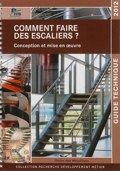 Comment faire des escaliers ? : conception et mise en oeuvre : guide technique: conception et mise en oeuvre
