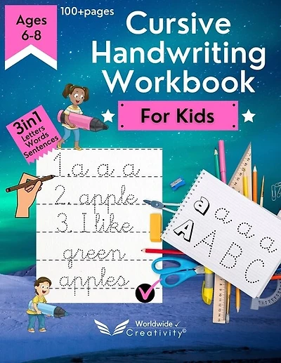 Cursive Handwriting Workbook For Kids: Practicing And Teaching Cursive Handwriting To Master Letters, Words & Sentences. Learn To Write In