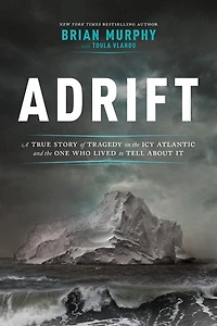 Adrift: A True Story Of Tragedy On The Icy Atlantic And One Who Lived To Tell About It