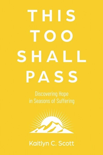 This Too Shall Pass: Discovering Hope in Seasons of Suffering
