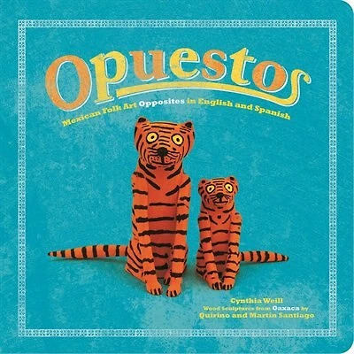 Opuestos: Mexican Folk Art Opposites English And Spanish