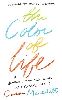The Color Of Life: A Journey Toward Love And Racial Justice