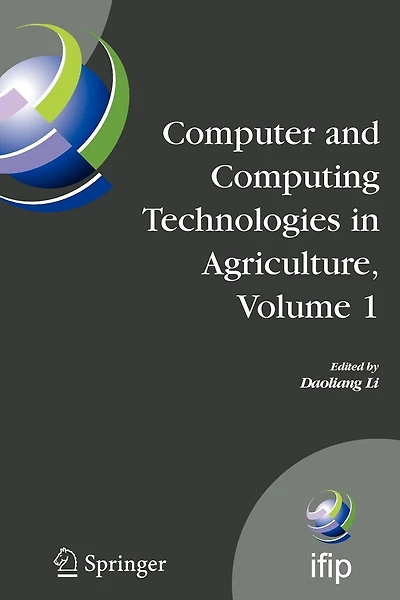 Computer and Computing Technologies in Agriculture, Volume I: First IFIP TC 12 International Conference on Computer and Computing Technologies in Agriculture (CCTA 2007), Wuyishan, China, August 18-20, 2007