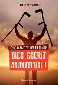 Jésus a fait de moi un témoin: Dieu guérit aujourd'hui !
