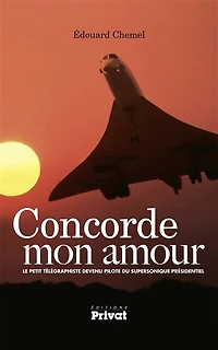 Concorde mon amour: le petit télégraphiste devenu pilote du supersonique présidentiel