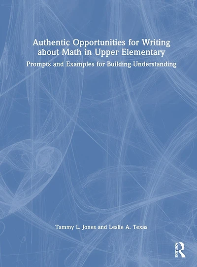 Authentic Opportunities for Writing about Math Upper Elementary: Prompts and Examples Building Understanding