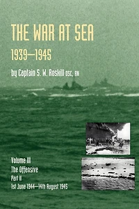 WAR at Sea 1939-45: Volume III Part 2 THE Offensive 1st June 1944-14th August 1945 OFFICIAL HISTORY OF SECOND WORLD