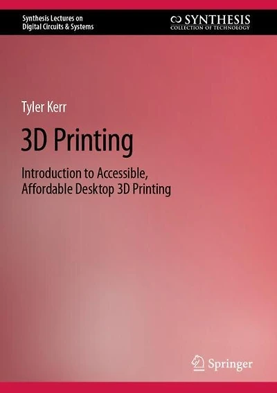 3D Printing: Introduction to Accessible, Affordable Desktop Printing