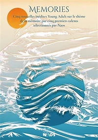 Memories: cinq nouvelles young adult sur le thème de la mémoire par cinq premiers talents sélectionnés par Naos