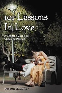 101 Lessons Love: A Couple's Guide To Choosing Passion