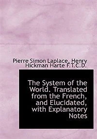 The System Of World. Translated From French, And Elucidated, With Explanatory Notes