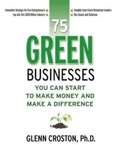 75 Green Businesses You Can Start to Make Money and Make a Difference