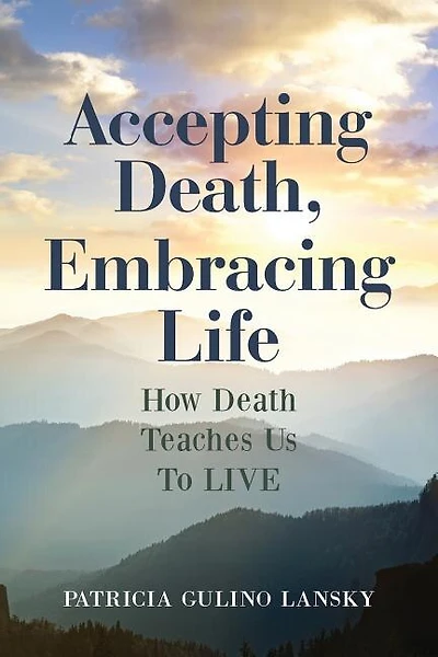 Accepting Death, Embracing Life: How Death Teaches Us to Live
