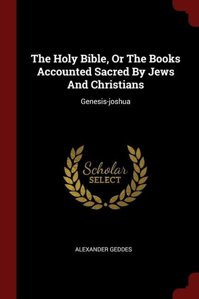 The Holy Bible, Or Books Accounted Sacred By Jews And Christians: Genesis-joshua