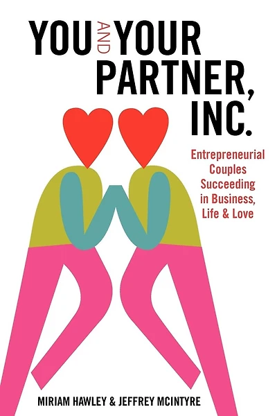 You & Your Partner, Inc.: Entrepreneurial Couples Succeeding in Business, Life and Love