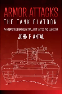 Armor Attacks: The Tank Platoon: An Interactive Exercise Small-unit Tactics And Leadership