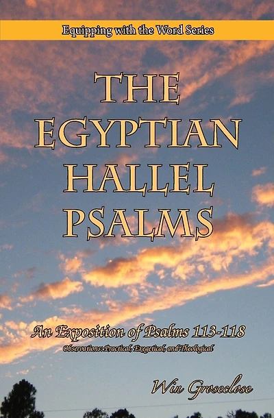 The Egyptian Hallel Psalms: An Exposition of Psalms 113-118