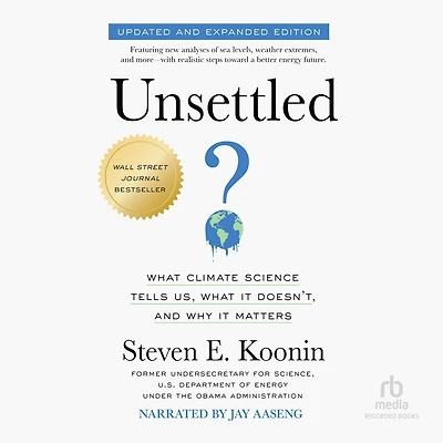 Unsettled: What Climate Science Tells Us, It Doesn't, and Why Matters / Updated Expanded Edition