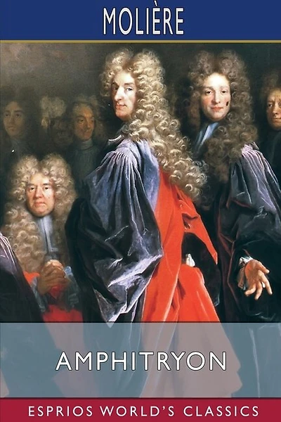 Amphitryon (Esprios Classics): Translated by A. R. Waller