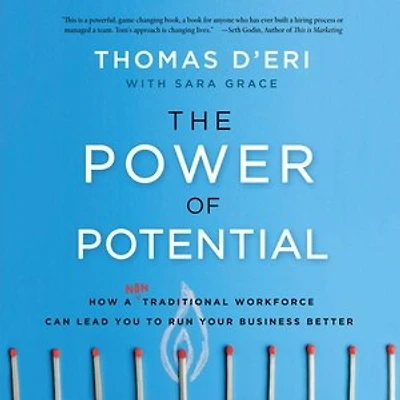 The Power of Potential: How a Nontraditional Workforce Can Lead You to Run Your Business Better