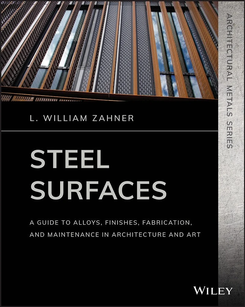 Steel Surfaces: A Guide To Alloys, Finishes, Fabrication, And Maintenance In Architecture And Art