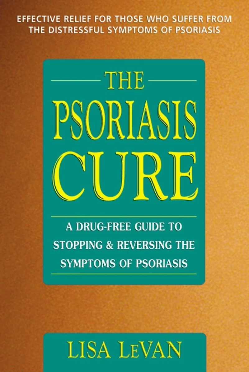 The Psoriasis Cure: A Drug-free Guide To Stopping And Reversing Symptoms Of