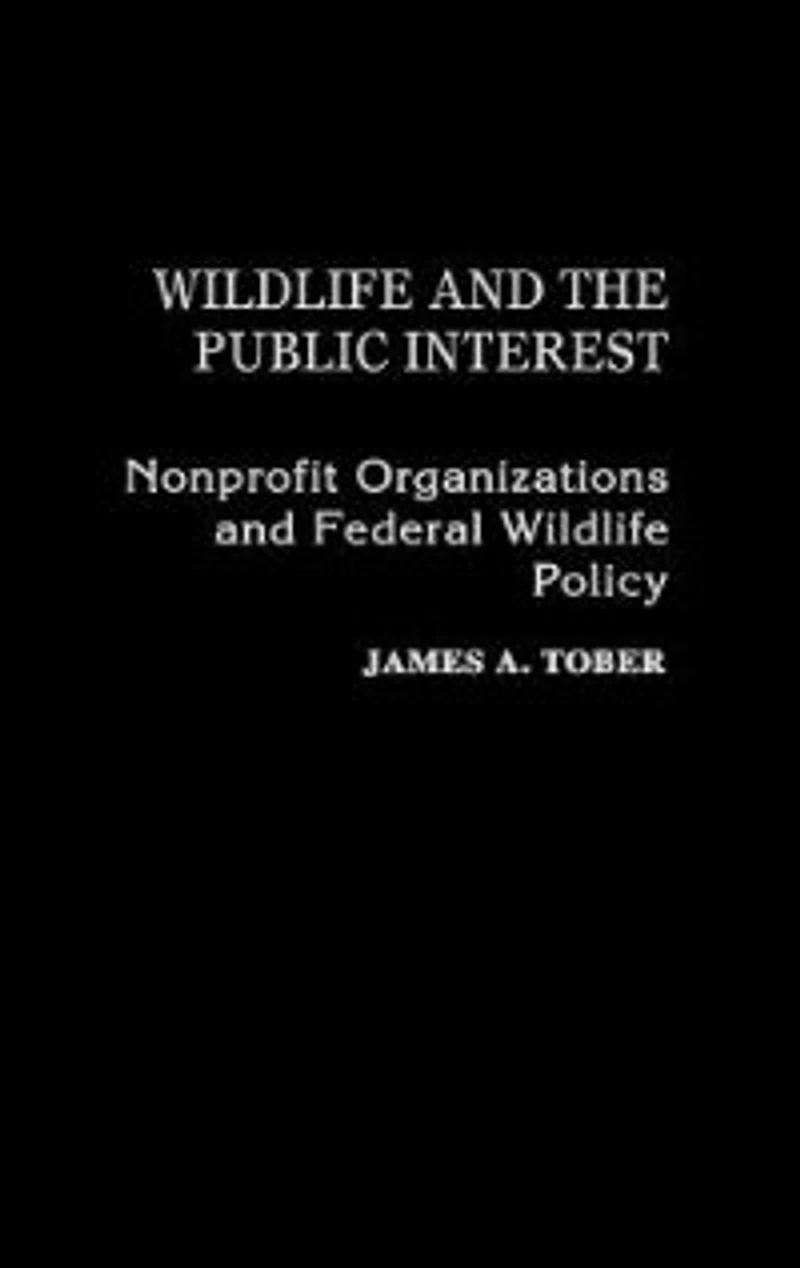 Wildlife and the Public Interest: Nonprofit Organizations and Federal Wildlife Policy