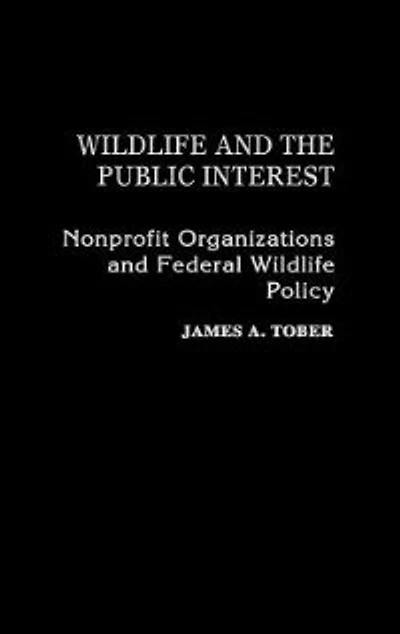 Wildlife and the Public Interest: Nonprofit Organizations and Federal Wildlife Policy