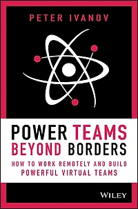 Power Teams Beyond Borders: How to Work Remotely and Build Powerful Virtual