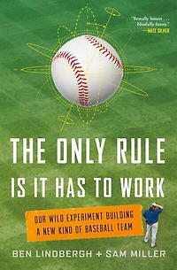 The Only Rule Is It Has To Work: Our Wild Experiment Building A New Kind Of Baseball Team