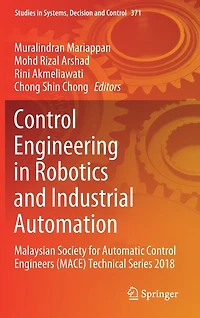 Control Engineering Robotics and Industrial Automation: Malaysian Society For Automatic Engineers (Mace) Technical Series 2018
