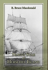 North Star Of Herschel Island - The Last Canadian Arctic Fur Trading Ship.