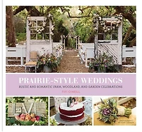 Prairie Style Weddings: Rustic And Romantic Farm, Woodland, Garden Celebrations