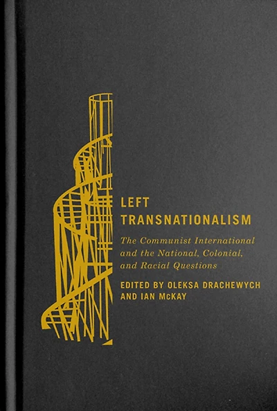 Left Transnationalism: the Communist International and National, Colonial, Racial Questions
