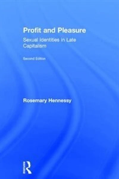 Profit and Pleasure: Sexual Identities Late Capitalism