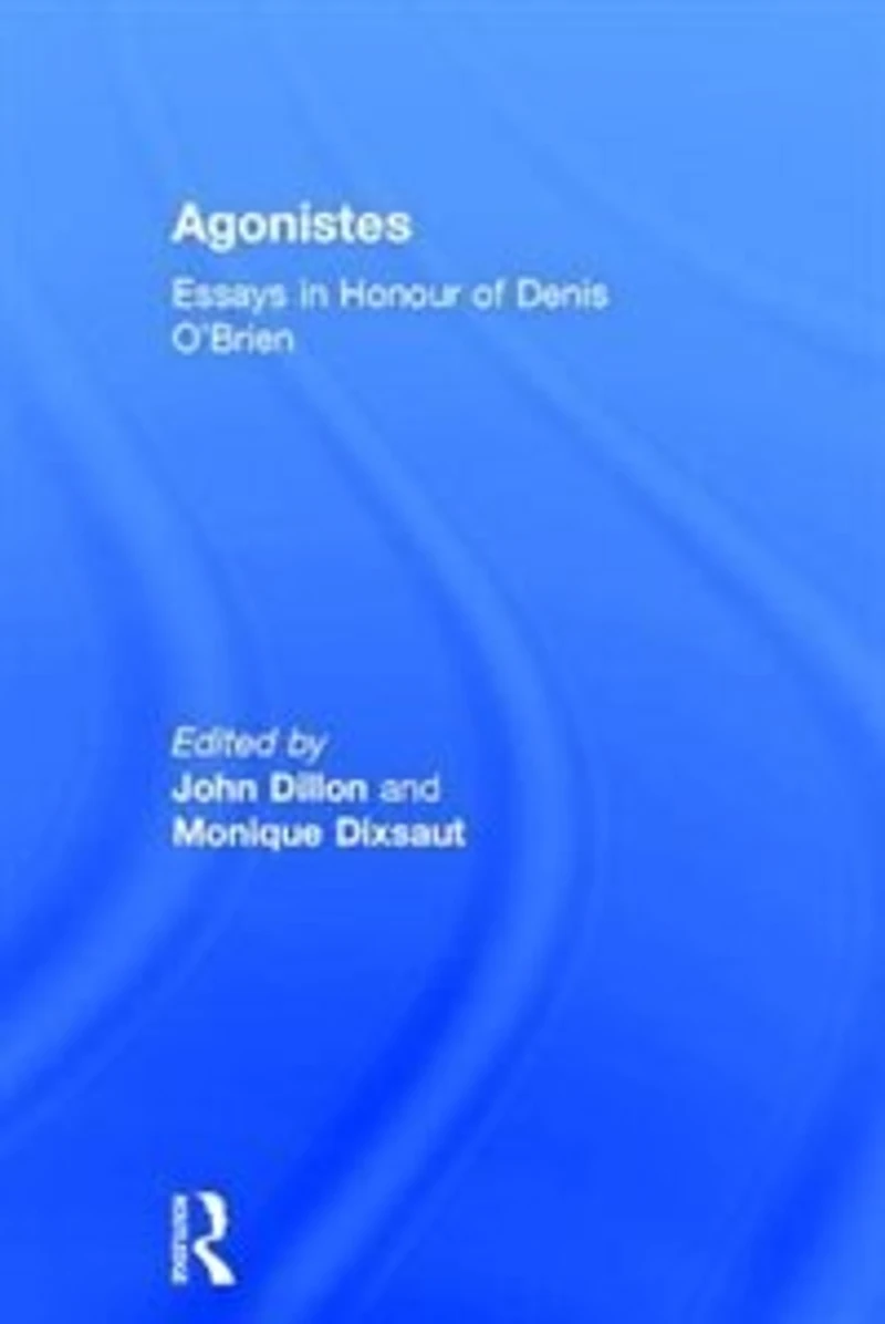 Agonistes: Essays Honour Of Denis O'brien
