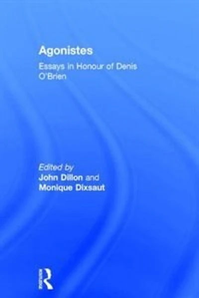 Agonistes: Essays Honour Of Denis O'brien