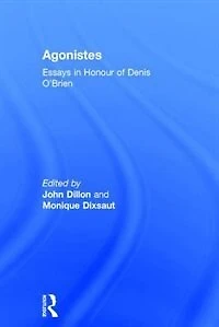 Agonistes: Essays Honour Of Denis O'brien
