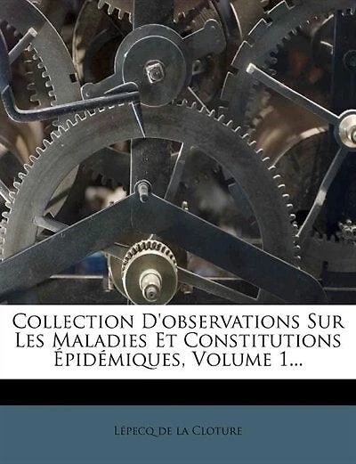 Collection D'observations Sur Les Maladies Et Constitutions Épidémiques, Volume 1...