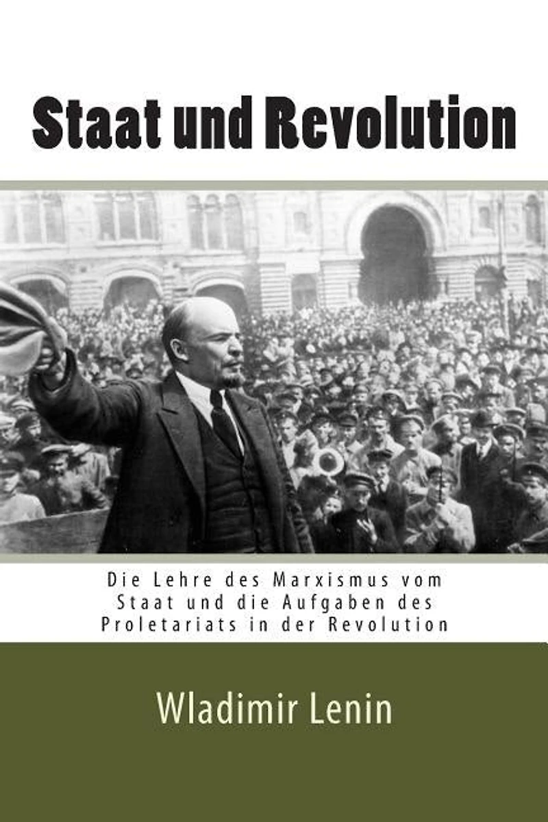 Staat und Revolution: Die Lehre des Marxismus vom Staat und die Aufgaben des Proletariats in der Revolution