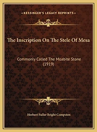 The Inscription On The Stele Of Mesa: Commonly Called The Moabite Stone (1919)