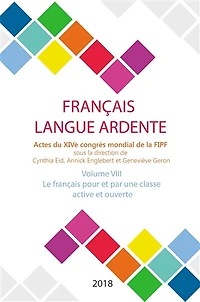 Français langue ardente : actes du XIVe congrès mondial de la FIPF, Vol. 8. Le français pour et par une classe active et ouverte