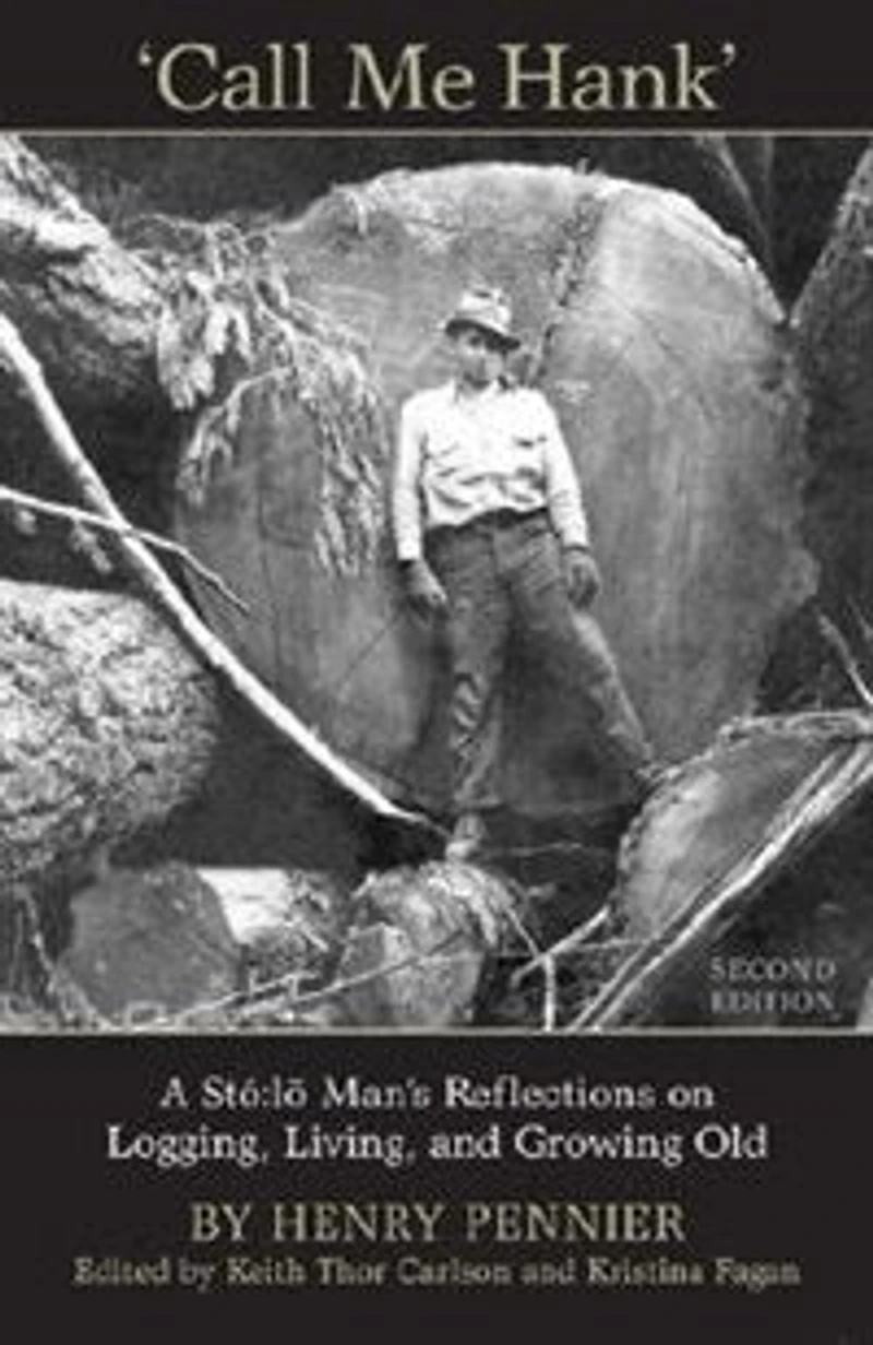Call Me Hank: A Stó:lõ Man's Reflections on Logging, Living, and Growing Old