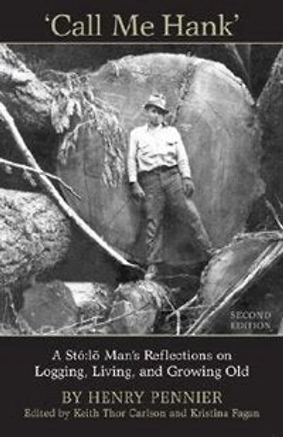 Call Me Hank: A Stó:lõ Man's Reflections on Logging, Living