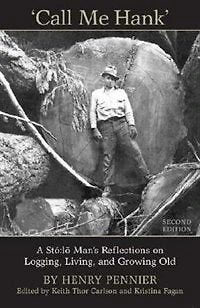 Call Me Hank: A Stó:lõ Man's Reflections on Logging, Living, and Growing Old