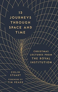13 Journeys Through Space And Time: Christmas Lectures From The Royal Institution
