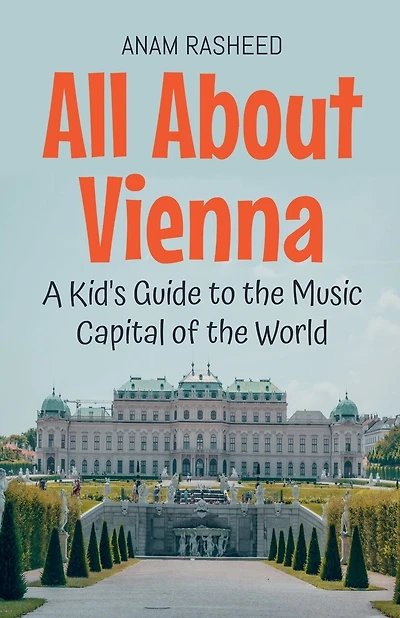 All About Vienna: A Kid's Guide to the Music Capital of the World