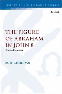 The Figure of Abraham John 8: Text and Intertext