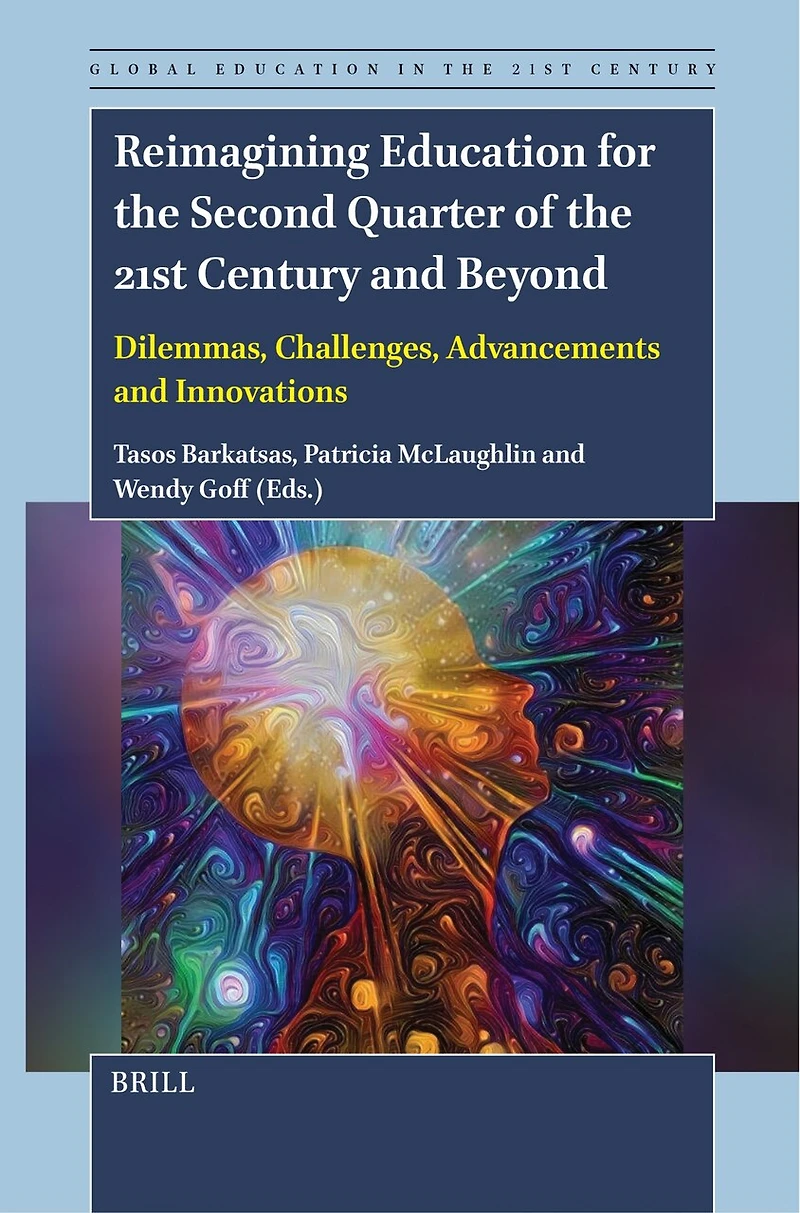 Reimagining Education for the Second Quarter of 21st Century and Beyond: Dilemmas, Challenges, Advancements Innovations